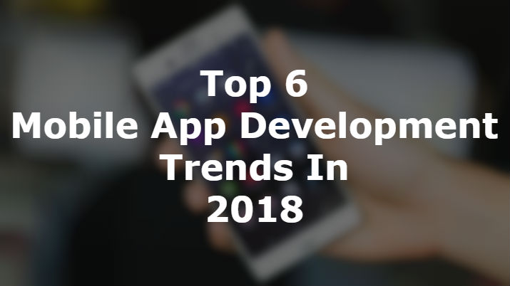 Mobile App Development Trends In 2018