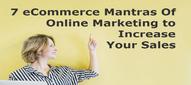 7 eCommerce Mantras of Online Marketing to Increase Your Sales