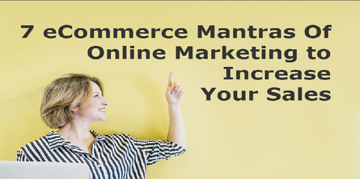 7 eCommerce Mantras of Online Marketing to Increase Your Sales