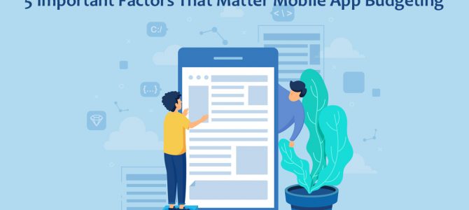 5 Important Factors That Matter Mobile App Budgeting