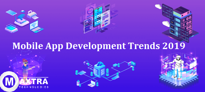 Mobile App Development Trends 2019 You Must Follow