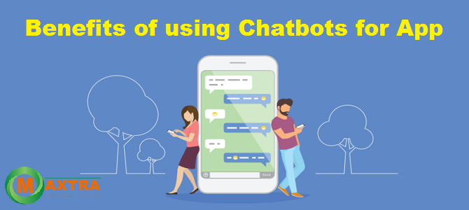 Benefits of using Chatbots for App Business