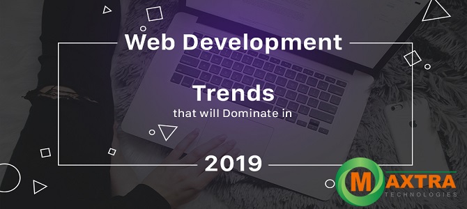 5 Top Web Development Trends and  Technologies  that will Dominate in 2019