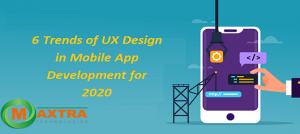 6 UX Design Trends in Mobile App Development for 2020 | Maxtra