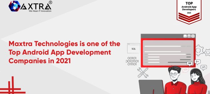 Maxtra Technologies is One Of The Top Android App Development Companies in 2021 Maxtra Technologies is One Of The Top Android App Development Companies in 2021