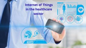 Internet of Things in the healthcare sector