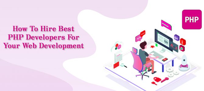 How To Hire Best PHP Developers For Your Web Development
