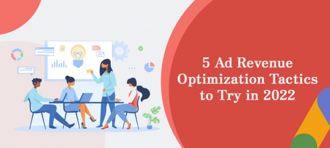 5 Ad Revenue Optimization Tactics to Try in 2022
