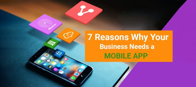7 Reasons Why Your Business Needs a Mobile App