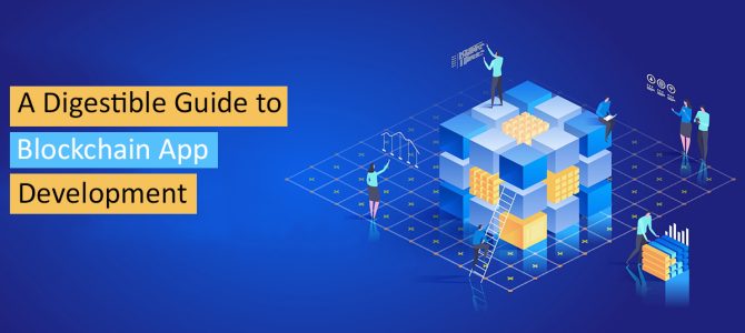 A Digestible Guide to Blockchain App Development