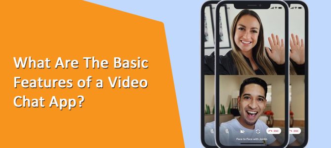 What Are The Crucial Features Of A Video Chat App? The Ultimate Guide