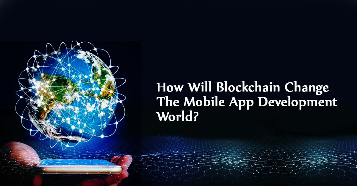 How Will Blockchain Change The Mobile App Development World? | MAXTRA