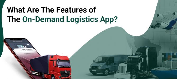 What Are The Features of The On-Demand Logistics App?