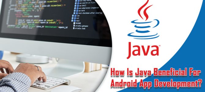 How Is Java Beneficial For Android App Development?