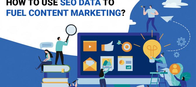 How to Use SEO Data to Fuel Content Marketing?