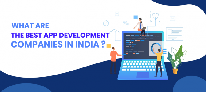 What Are The Best App Development Companies in India?