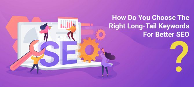 How Do You Choose the Right Long-Tail Keywords for Better SEO?