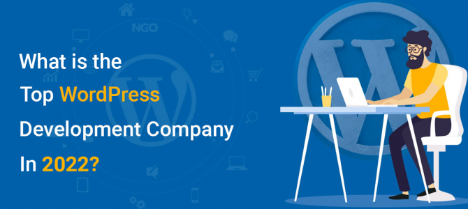 What is The Top WordPress Development Company in 2022?
