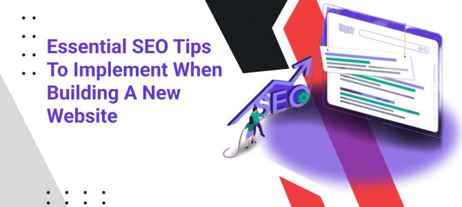 Essential SEO Tips To Implement When Building A New Website
