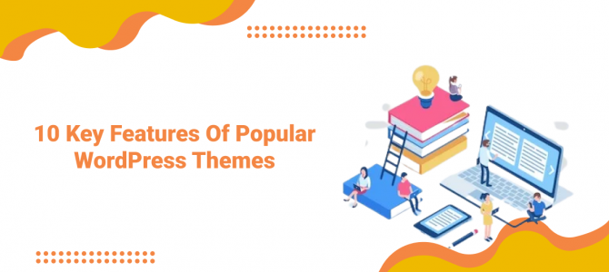 10 Key Features of Popular WordPress Themes
