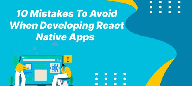 10 Mistakes to Avoid When Developing React Native Apps