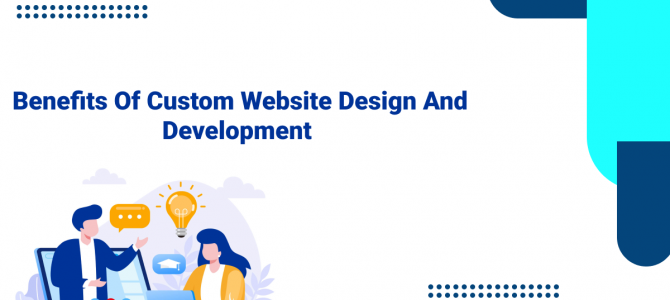 Benefits of Custom Website Design and Development