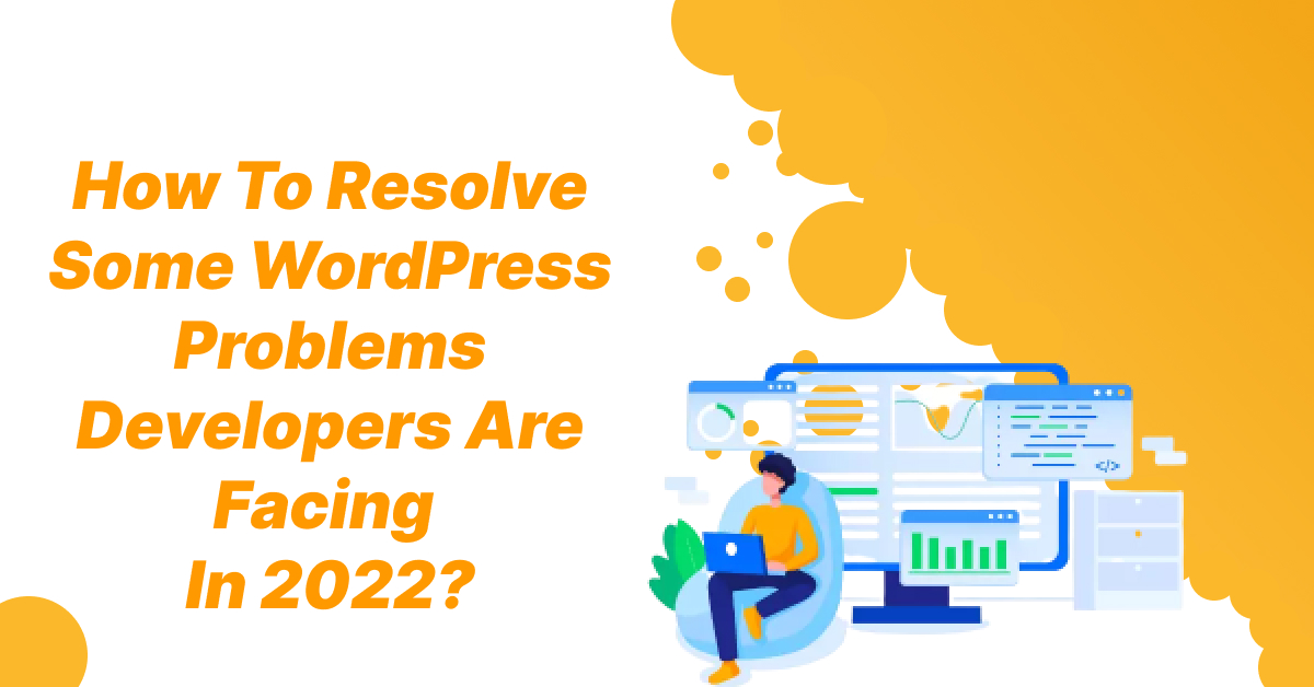 Resolving Common WordPress Issues Developers Face in 2022