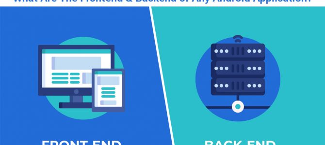 What Are The Frontend & Backend of Any Android Application?