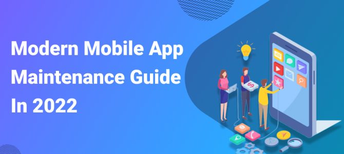Modern Mobile App Maintenance Guide In 2022