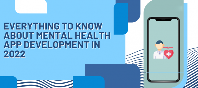 Everything to Know About Mental Health App Development in 2022