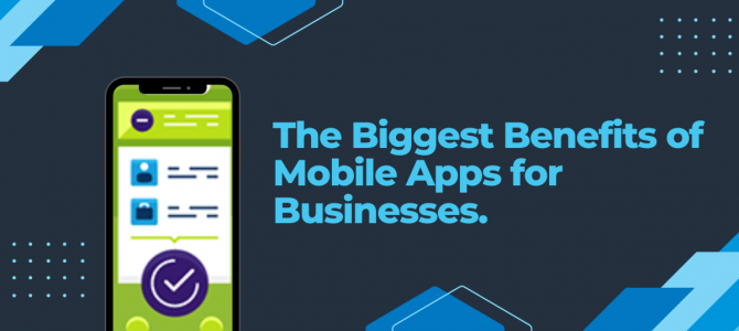 The Biggest Benefits of Mobile Apps for Businesses