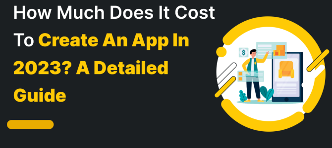 How Much Does It Cost To Create An App in 2023? A Detailed Guide