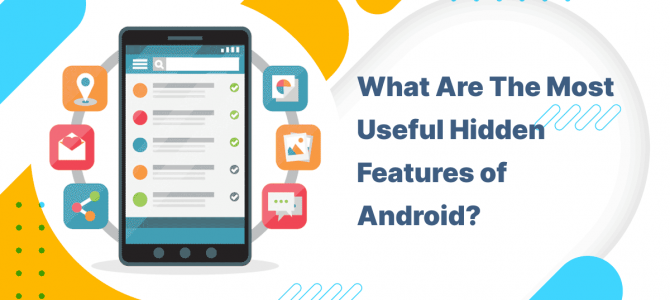 What Are The Most Useful Hidden Features of Android?