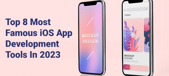 Top 8 Most Famous iOS App Development Tools In 2023