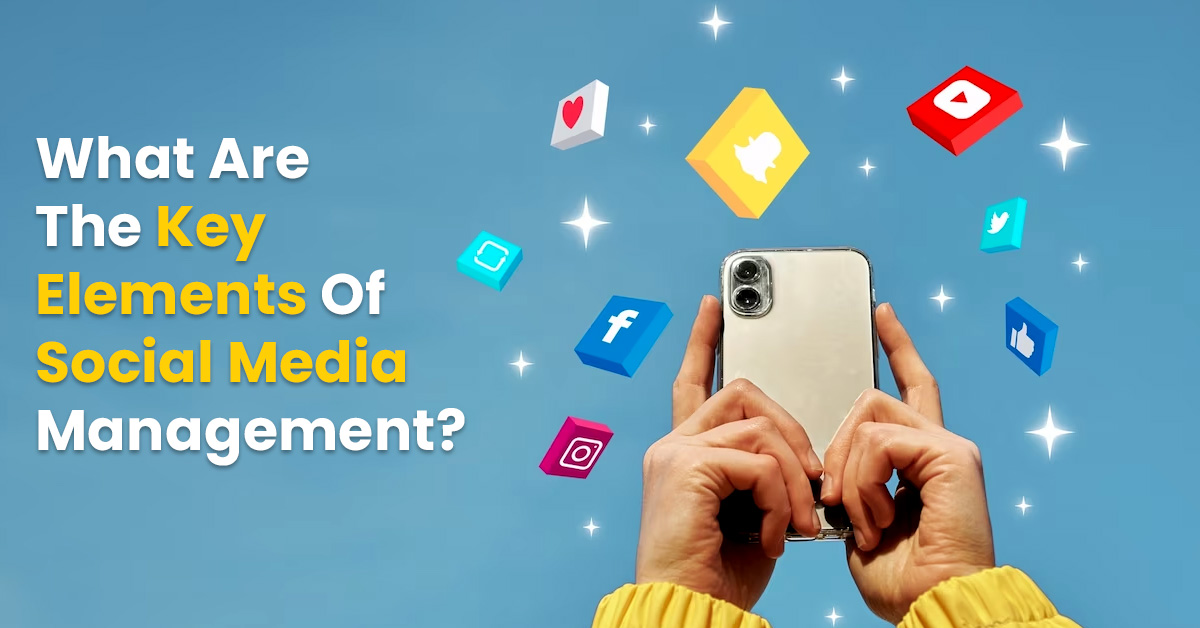 What Are The Key Elements Of Social Media Management? MAXTRA