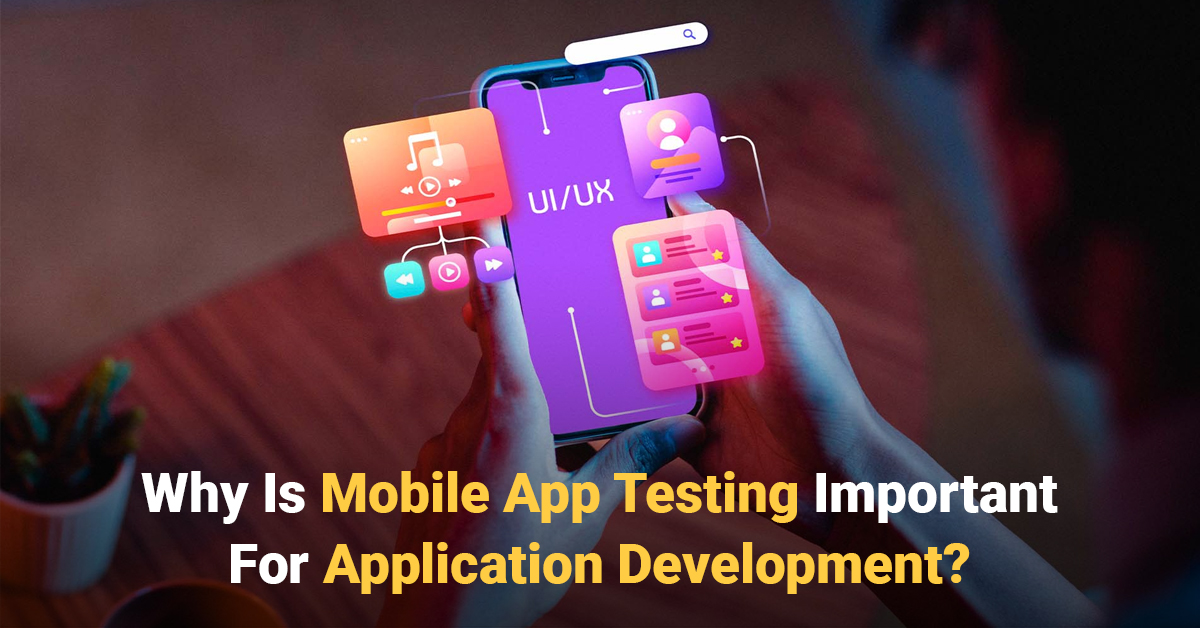 Why Is Mobile App Testing Important For Application Development? | MAXTRA