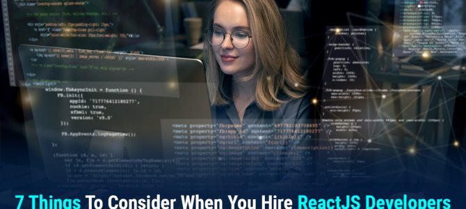 7 Things To Consider When You Hire ReactJS Developers