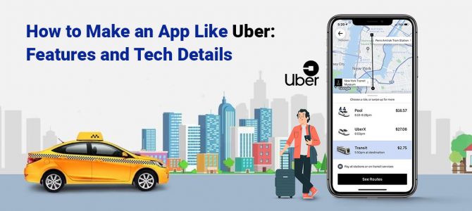 How to Make an App Like Uber: Features and Tech Details