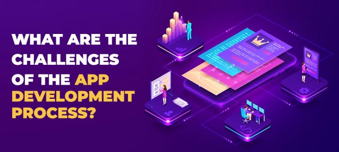What Are The Challenges of The App Development Process?