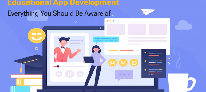 Educational App Development: Everything You Should Be Aware of