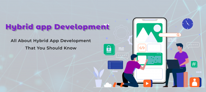 All About Hybrid App Development That You Should Know