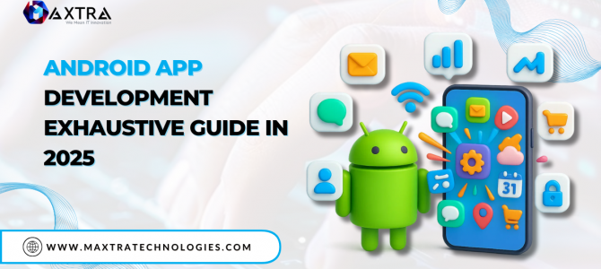 Android App Development Exhaustive Guide in 2025 Android App Development Exhaustive Guide in 2025