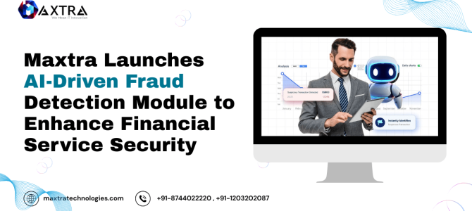 Maxtra Launches AI-Driven Fraud Detection Module to Enhance Financial Service Security Maxtra Launches AI-Driven Fraud Detection Module to Enhance Financial Service Security