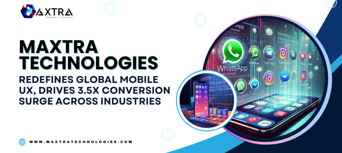 Maxtra Technologies Redefines Global Mobile UX, Drives 3.5x Conversion Surge Across Industries Maxtra Technologies Redefines Global Mobile UX, Drives 3.5x Conversion Surge Across Industries