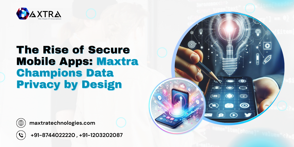 Secure Mobile Apps on the Rise: Maxtra Leads in Data Privacy