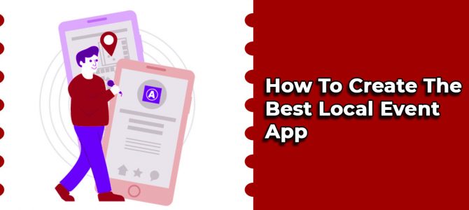 Strategies To Develop The Best Local Event App- A Complete Guide
