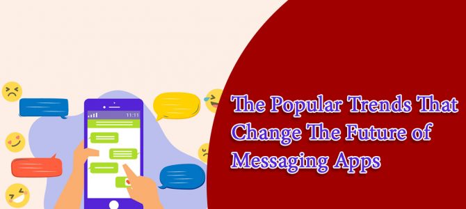 Explore Innovative Trends of Messaging App- A Complete Guide