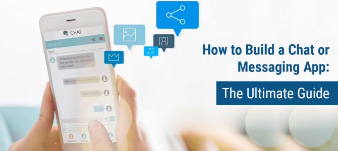 How to Build a Chat or Messaging App: The Ultimate Guide