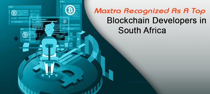Maxtra Recognized As A Top Blockchain Developers in South Africa