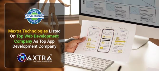 Maxtra Technologies Listed On Top Web Development Company As Top App Development Company